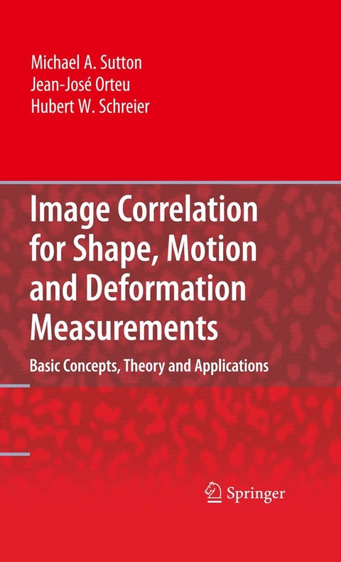 Image Correlation for Shape, Motion and Deformation Measurements - Michael A. Sutton, Jean Jose Orteu, Hubert Schreier