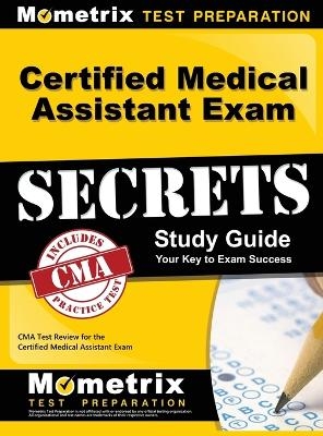 Certified Medical Assistant Exam Secrets Study Guide - 