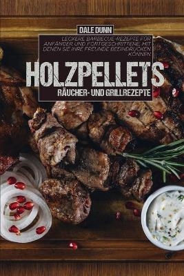 Holzpellets R�ucher- und Grillrezepte - Dale Dunn