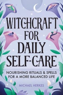 Witchcraft for Daily Self-Care - Michael Herkes