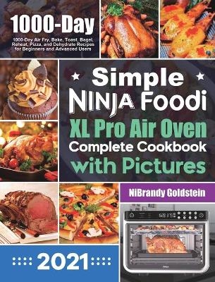 Simple Ninja Foodi XL Pro Air Oven Complete Cookbook with Pictures - Nibrandy Goldstein
