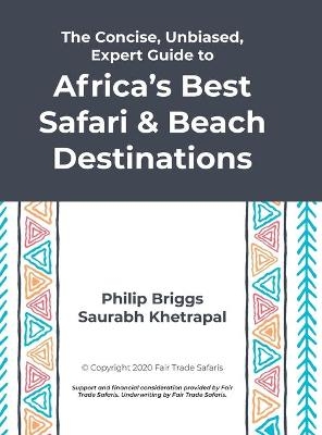The Concise, Unbiased, Expert Guide to Africa's Best Safari and Beach Destinations - Philip Briggs, Saurabh Khetrapal