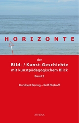 Horizonte der Bild-/Kunstgeschichte mit kunstpädagogischem Blick - Bering, Kunibert; Niehoff, Rolf