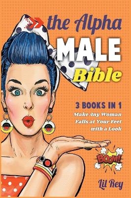 The Alpha Male Bible [3 in 1] - Lil Rey