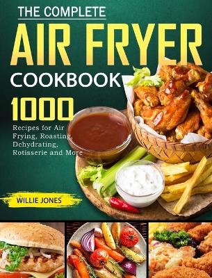 The Complete Air Fryer Cookbook - Willie Jones