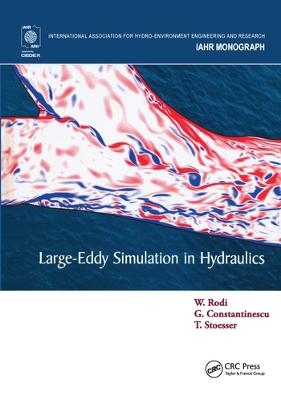 Large-Eddy Simulation in Hydraulics - Wolfgang Rodi, George Constantinescu, Thorsten Stoesser