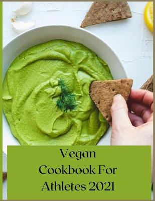 Vegan Cookbook For Athletes 2021 - Mary Nelson