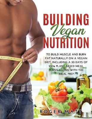 Building Vegan Nutrition - Roger Matt