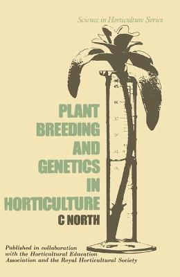 Plant Breeding and Genetics in Horticulture - C. North