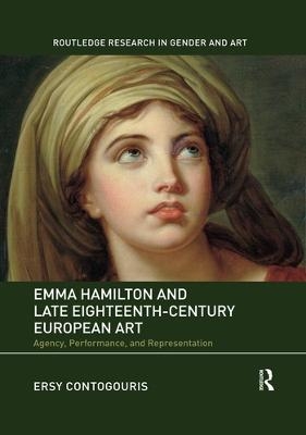 Emma Hamilton and Late Eighteenth-Century European Art - Ersy Contogouris