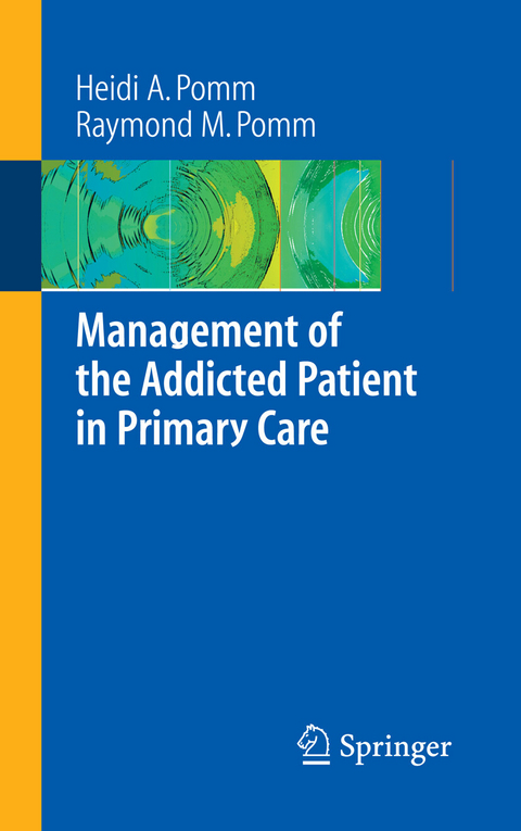 Management of the Addicted Patient in Primary Care -  Heidi A. Pomm,  Raymond M. Pomm