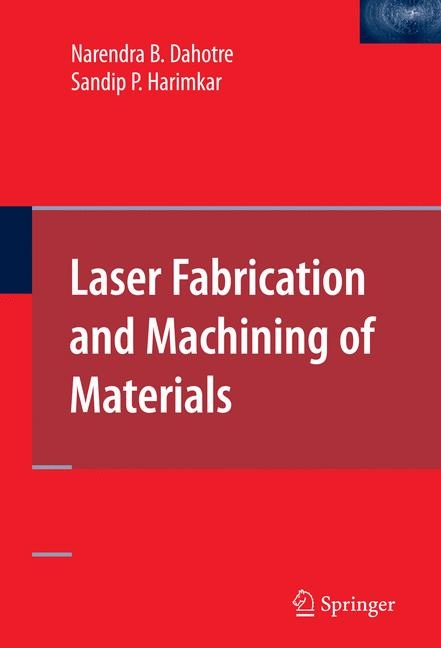 Laser Fabrication and Machining of Materials -  Narendra B. Dahotre,  Sandip Harimkar