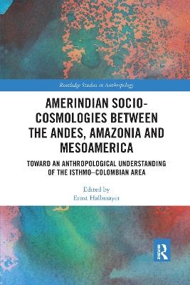Amerindian Socio-Cosmologies between the Andes, Amazonia and Mesoamerica - 