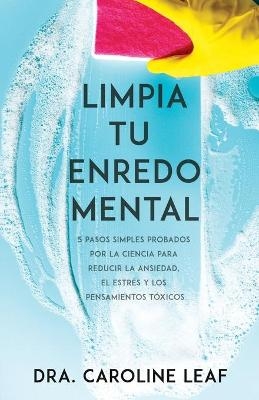 Limpia Tu Enredo Mental - Caroline Leaf