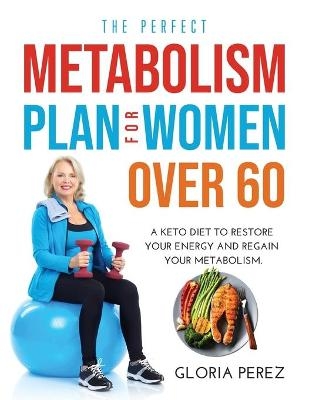 The Perfect Metabolism Plan for Women Over 60 - Gloria Perez