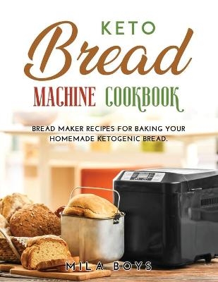 Keto Bread Machine Cookbook - Mila Boys