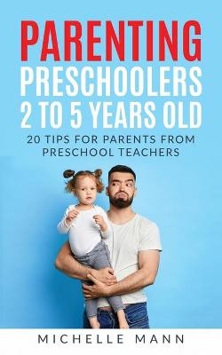 Parenting Preschoolers 2 to 5 years old - Michelle Mann