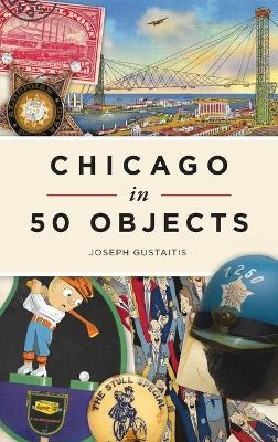 Chicago in 50 Objects - Joseph Gustaitis