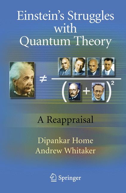 Einstein’s Struggles with Quantum Theory - Dipankar Home, Andrew Whitaker