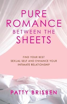 Pure Romance Between the Sheets - Patty Brisben