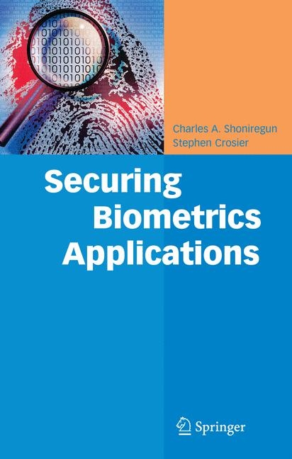 Securing Biometrics Applications -  Stephen Crosier,  Charles A. Shoniregun