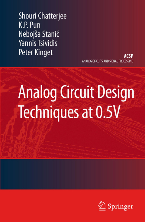 Analog Circuit Design Techniques at 0.5V -  Shouri Chatterjee,  Peter Kinget,  K.P. Pun,  Nebojsa Stanic,  Yannis Tsividis