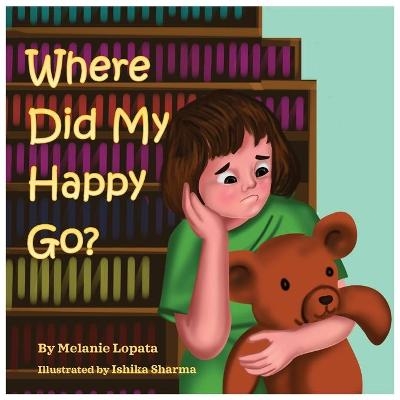 Where Did My Happy Go? - Melanie Lopata