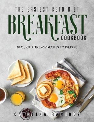 The Easiest Keto Diet Breakfast Cookbook - Carolina Ramirez