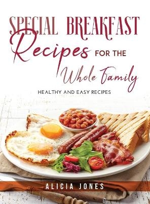 Special Breakfast Recipes for the Whole Family - Alicia Jones