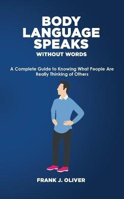 Body Language Speaks Without Words - Frank J Oliver