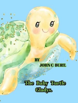 The Baby Turtle Gladys. - John C Burt