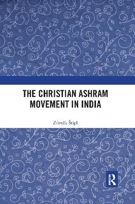 The Christian Ashram Movement in India - Zdeněk Štipl