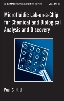 Microfluidic Lab-on-a-Chip for Chemical and Biological Analysis and Discovery - Paul C.H. Li