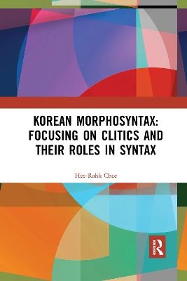 Korean Morphosyntax: Focusing on Clitics and Their Roles in Syntax - Hee-Rahk Chae