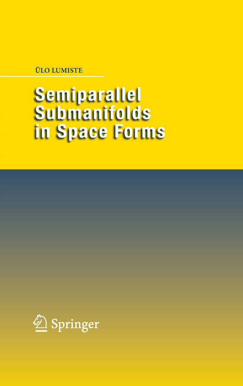 Semiparallel Submanifolds in Space Forms - Ülo Lumiste