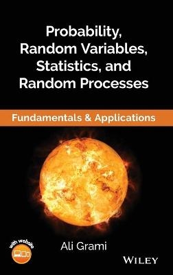 Probability, Random Variables, Statistics, and Random Processes - Ali Grami