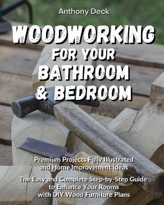 Woodworking for Your Bathroom and Bedroom - Anthony Deck
