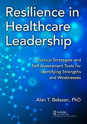 Resilience in Healthcare Leadership - PhD Belasen  Alan