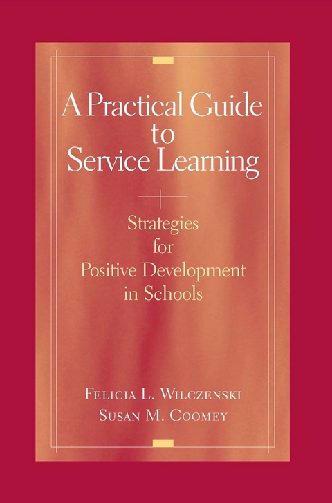 Practical Guide to Service Learning -  Susan M. Coomey,  Felicia L. Wilczenski