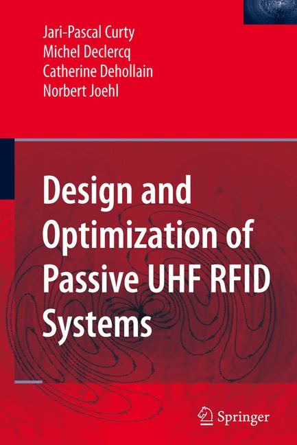 Design and Optimization of Passive UHF RFID Systems -  Jari-Pascal Curty,  Michel Declercq,  Catherine Dehollain,  Norbert Joehl