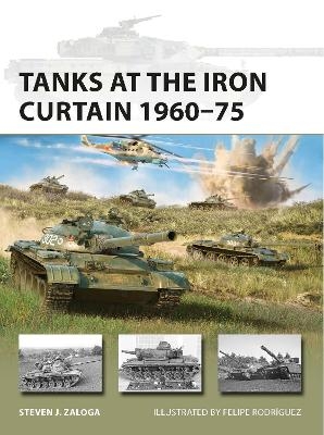 Tanks at the Iron Curtain 1960–75 - Steven J. Zaloga