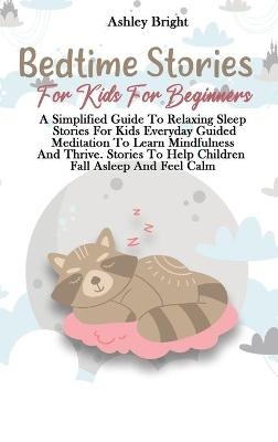 Bedtime Stories For Kids For Beginners - Ashley Bright