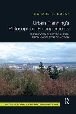 Urban Planning’s Philosophical Entanglements - Richard S Bolan