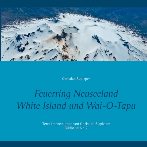 Feuerring Neuseeland White Island und Wai-O-Tapu - Christian Rupieper