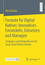 Formate für Digital Natives: Innovatives Entwickeln, Umsetzen und Managen - Kira Drössler
