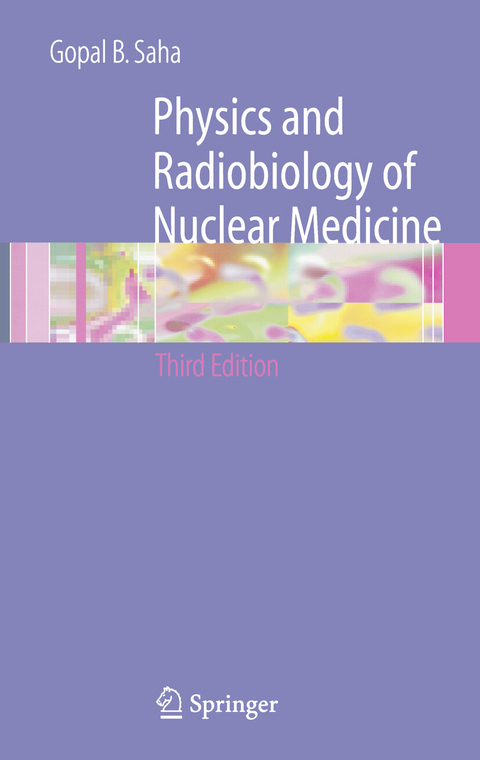 Physics and Radiobiology of Nuclear Medicine -  Gopal B. Saha