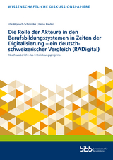 Die Rolle der Akteure in den Berufsbildungssystemen in Zeiten der Digitalisierung – ein deutsch-schweizerischer Vergleich (RADigital) - Ute Hippach-Schneider, Elena Rieder