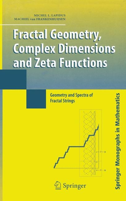 Fractal Geometry, Complex Dimensions and Zeta Functions -  Machiel van Frankenhuijsen,  Michel L. Lapidus