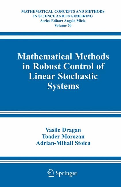 Mathematical Methods in Robust Control of Linear Stochastic Systems -  Vasile Dragan,  Toader Morozan,  Adrian-Mihail Stoica