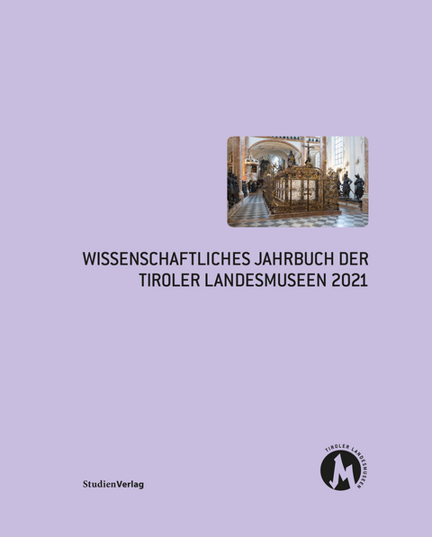 Wissenschaftliches Jahrbuch der Tiroler Landesmuseen 2021 - 